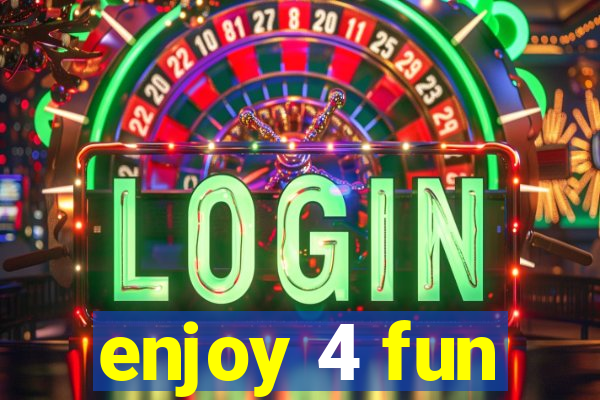 enjoy 4 fun